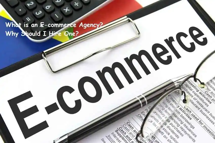 What is an E-commerce Agency? Why Should I Hire One?