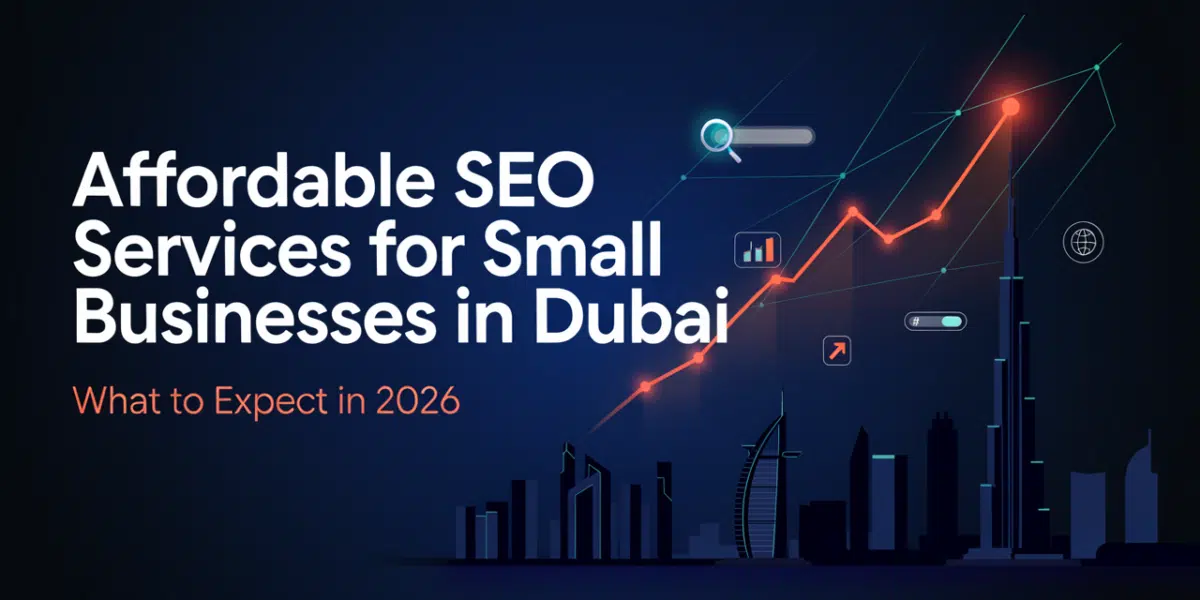 Affordable SEO Services for Small Businesses in Dubai: What to Expect in 2026